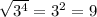 \sqrt{3^4} =3^2=9