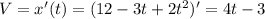 V = x'(t) = (12-3t+2t^2)' = 4t-3