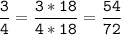 \tt\displaystyle\frac{3}{4}=\frac{3*18}{4*18}=\frac{54}{72}