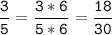 \tt\displaystyle\frac{3}{5}=\frac{3*6}{5*6}=\frac{18}{30}