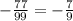 -\frac{77}{99}=- \frac{7}{9}