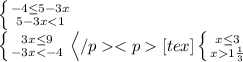 \left \{ {{-4\leq5-3x } \atop {5-3x<1}} \right. \\\left \{ {{3x\leq9 } \atop {-3x<-4}} \right. \left</p<p[tex]\left \{ {{x\leq3 } \atop {x1\frac{1}3} }} \right.