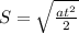 S= \sqrt{ \frac{at^{2} }{2} }