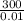 \frac{300}{0.01}