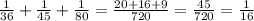 \frac{1}{36}+ \frac{1}{45}+ \frac{1}{80} = \frac{20+16+9}{720} = \frac{45}{720} = \frac{1}{16}