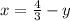 x= \frac{4}{3} -y