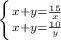 \left \{ {{x+y= \frac{15}{x} } \atop {x+y= \frac{10}{y} }} \right.