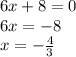 6x+8 = 0 \\ 6x =-8 \\ x = - \frac{4}{3}