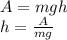 A=mgh \\ h=\frac {A}{mg}