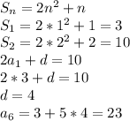 S_{n}=2n^2+n\\ S_{1}=2*1^2+1=3\\ S_{2}=2*2^2+2=10\\&#10;2a_{1}+d=10\\&#10;2*3+d=10\\&#10;d=4\\&#10;a_{6}=3+5*4=23