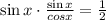 \sin x\cdot \frac{\sin x}{cos x} = \frac{1}{2}