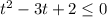 t^{2} - 3t+2 \leq 0