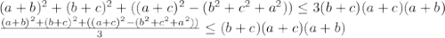 (a+b)^2+(b+c)^2+((a+c)^2-(b^2+c^2+a^2)) \leq 3(b+c)(a+c)(a+b)\\&#10; \frac{(a+b)^2+(b+c)^2+((a+c)^2-(b^2+c^2+a^2))}{3} \leq (b+c)(a+c)(a+b)\\&#10;