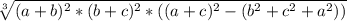 \sqrt[3]{(a+b)^2*(b+c)^2*((a+c)^2-(b^2+c^2+a^2))}