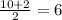 \frac{10+2}{2} =6