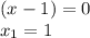 (x-1) =0 \\ x_{1} =1