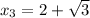 x_3 = 2+\sqrt{3}