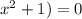 x^{2} +1)=0