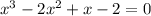 x^{3} -2 x^{2} +x-2=0