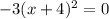 -3(x+4)^2 = 0