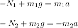 -N_1 + m_1 g = m_1 a \\ \\ -N_2 + m_2 g = -m_2 a