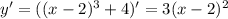 y ' = ((x-2)^3+4)' = 3(x-2)^2