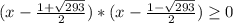 (x-\frac{1+\sqrt{293} }{2} )*(x-\frac{1-\sqrt{293} }{2} )\geq 0