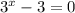 3^{x}-3=0