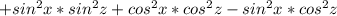 +sin^2x*sin^2z+cos^2x*cos^2z-sin^2x*cos^2z