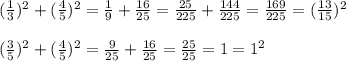 ( \frac{1}{3})^2+( \frac{4}{5})^2= \frac{1}{9}+\frac{16}{25}= \frac{25}{225}+\frac{144}{225}=\frac{169}{225}=( \frac{13}{15} )^2&#10;\\\\&#10; (\frac{3}{5} )^2+( \frac{4}{5} )^2= \frac{9}{25} + \frac{16}{25} = \frac{25}{25} =1=1^2