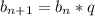 b_{n+1}= b_{n} *q