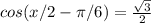 cos(x/2- \pi /6)= \frac{ \sqrt{3}}{2}