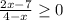 \dispaystyle \frac{2x-7}{4-x} \geq 0