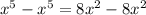 x^{5} - x^{5} =8 x^{2}-8 x^{2}