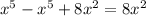 x^{5} - x^{5} +8 x^{2} =8 x^{2}