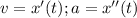 v=x'(t);a=x''(t)