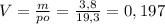 V= \frac{m}{po} = \frac{3,8}{19,3} =0,197