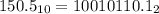 150.5_{10}=10010110.1_{2}