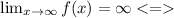 \lim_{x \to \infty} f(x)= \infty<=