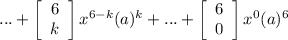 ...+\left[\begin{array}{c}6&k\end{array}\right] x^{6-k}(a)^k+...+\left[\begin{array}{c}6&0\end{array}\right] x^0(a)^6