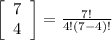 \left[\begin{array}{c}7&4\end{array}\right]=\frac{7!}{4!(7-4)!}