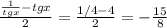 \frac{ \frac{1}{tgx}-tgx }{2} = \frac{1/4-4}{2}=- \frac{15}{8}