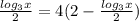 \frac{ log_{3}x }{2} = 4(2- \frac{ log_{3}x }{2} )