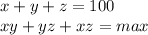 x+y+z=100\\&#10;xy+yz+xz=max