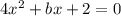 4x^2+bx+2=0