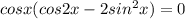 cosx(cos2x-2sin^2x)=0