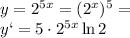 y = 2^{5x}= (2^{x})^5=&#10;\\\&#10; y `= 5\cdot 2^{5x}\ln 2