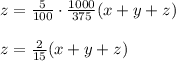 z=\frac{5}{100}\cdot \frac{1000}{375}(x+y+z)\\\\z=\frac{2}{15}(x+y+z)