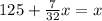 125+ \frac{7}{32}x=x