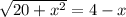 \sqrt{20+x^2}=4-x